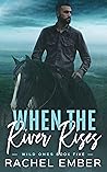 When the River Rises by Rachel Ember