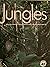JUNGLES: An Exploration Of The Most Mysterious Of All Natural Worlds