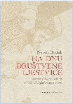 Na dnu društvene ljestvice : Robovi i služinčad na istočnoj jadranskoj obali (Hardcover)