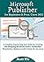 Microsoft Publisher for Beginners & Pros. Users 2022: A Complete Step by Step User Guide for Creating and Designing Brochures, Flyers, Certificates, Newsletters, Business Cards, Posters & Lots more