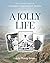 A Jolly Life: The Life and ...