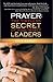 Prayer: The Timeless Secret of High Impact Leaders