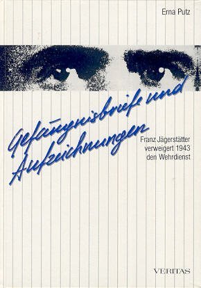 Gefängnis und Aufzeichnungen: Franz Jägerstätter verweigert 1943 den Wehrdienst