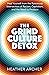 The Grind Culture Detox: Heal Yourself from the Poisonous Intersection of Racism, Capitalism, and the Need to Produce
