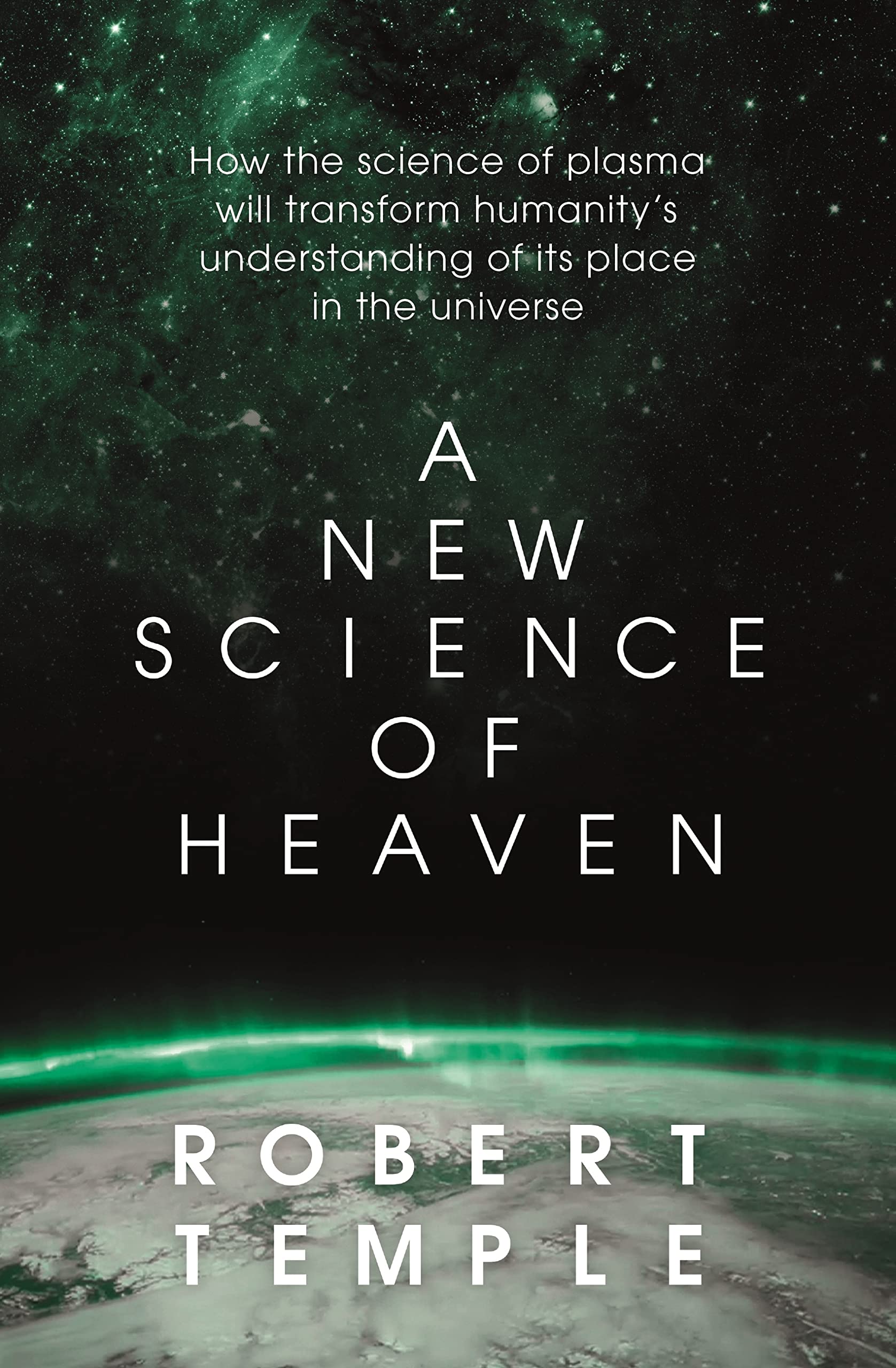 A New Science of Heaven: How the new science of plasma physics is shedding light on spiritual experience (Kindle Edition)