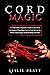 Cord Magic: A Comprehensive Beginner’s Guide to Learn about the Realms of Cord Magic from A-Z and Tap into the Power of Knot Magic and Spellcrafting with Fiber
