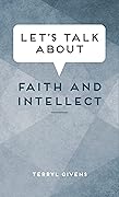 Let's Talk About Faith and Intellect
