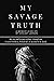 My Savage Truth: the art an...