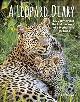 A Leopard Diary: My Journey into the Hidden World of a Mother and Her Cubs