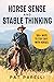 Horse Sense and Stable Thinking by Pat Parelli