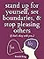Stand Up For Yourself, Set Boundaries, & Stop Pleasing Others by Patrick King