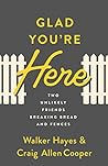 Book cover for Glad You're Here: Two Unlikely Friends Breaking Bread and Fences