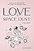Love And Space Dust Volume II
