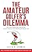 The Amateur Golfer's Dilemm...