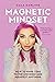 Magnetic Mindset: How To Make Love To The Universe And Manifest Anything