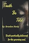 Truth Be Told: Truth poetically delivered for the yearning soul. Truth Be Told: Truth poetically delivered for the yearning soul.