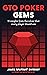 GTO Poker Gems: 12 Insights From The Solver That Every Player Should Use (GTO Poker Books: Unlock the Secrets of Optimal Poker Strategy Book 1)