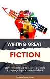 Writing Great Fiction: Storytelling Tips and Techniques Literature & Language Topic Course Guidebook