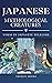 Japanese Yokai: Mythological Creatures In Japanese Folklore (Mythical Creatures in World of Mythology Book 5)