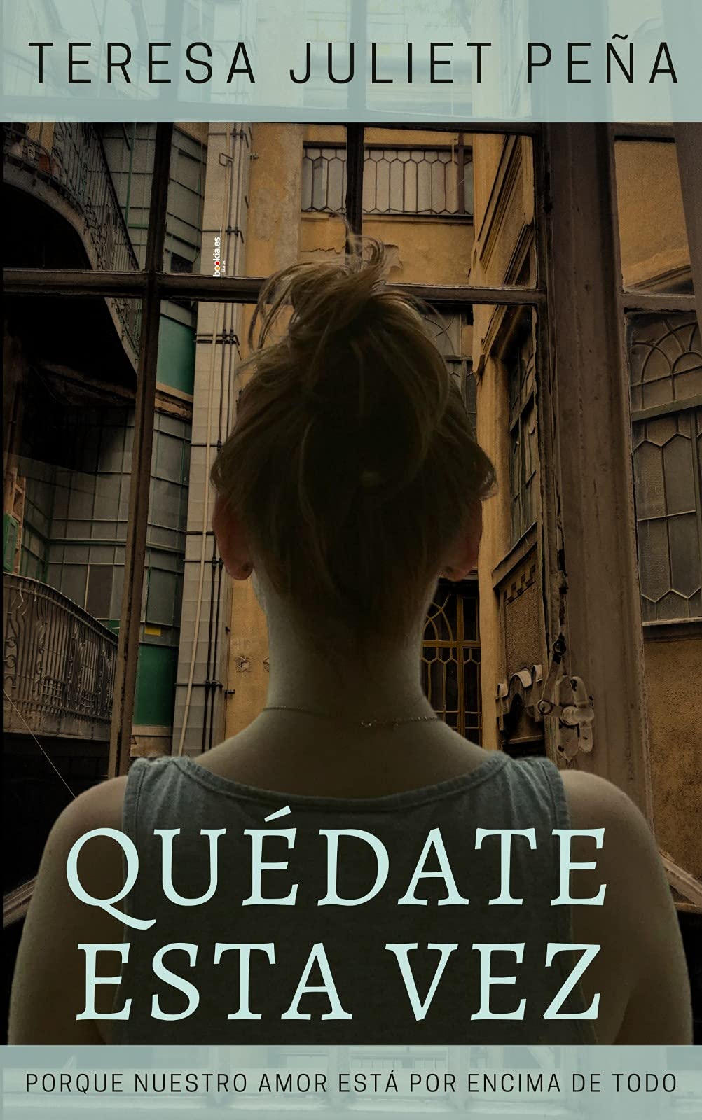 Quédate esta vez: Porque nuestro amor está por encima de todo (Spanish Edition)