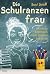 Die Schulranzenfrau: Aus dem Tagebuch einer jungen Lehrerin