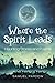 Where the Spirit Leads: Haunting Stories and Poems