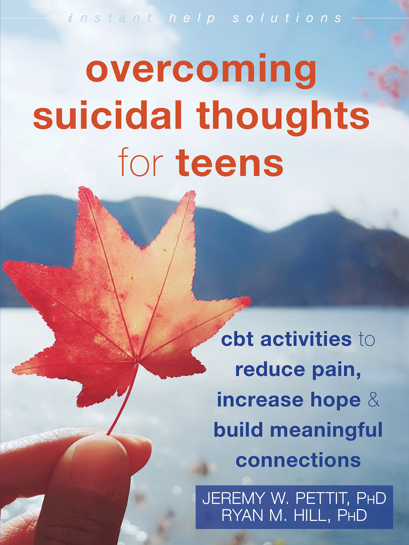 Overcoming Suicidal Thoughts for Teens: CBT Activities to Reduce Pain, Increase Hope, and Build Meaningful Connections (The Instant Help Solutions Series)
