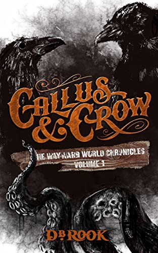 Callus & Crow: The Wayward World Chronicles, Volume 1