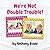 We're Not Double Trouble!: ...
