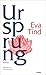 Ursprung by Eva Tind