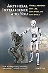 Artificial Intelligence and You: What AI Means for Your Life, Your Work, and Your World (Human Cusp) Artificial Intelligence and You: What AI Means for Your Life, Your Work, and Your World (Human Cusp)