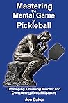 Mastering the Mental Game of Pickleball: Developing a Winning Mindset and Overcoming Mental Mistakes