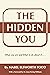 The Hidden You: What You Are and What To Do About It - Special Edition