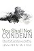 You Shall Not Condemn: A Story of Faith and Advocacy on Death Row