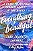 Everything, Beautiful: A Guide to Finding Hidden Beauty in the World