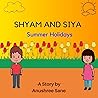 Shyam and Siya-Summer Holidays: Picture Story Book | Bedtime Stories | Short Stories for Children | Children Books | Stories with Picture | Moral Stories ... with Pictures (Shyam and Siya Series)