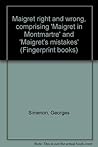 Maigret Right and Wrong, Comprising Maigret in Montmartre and Maigret's Mistake