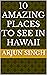 10 AMAZING PLACES TO SEE IN...