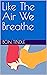 Like The Air We Breathe by Bon Tindle