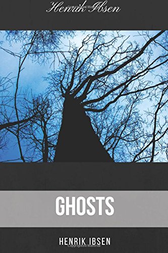 Ghosts by Henrik Ibsen: Ghosts by Henrik Ibsen