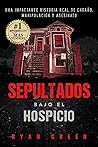 Sepultados bajo el Hospicio: Una impactante historia real de engaño, manipulación y asesinato (Crímenes Reales) (Spanish Edition)