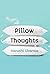 Pillow Thoughts by Aarushi Sharma
