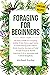 Foraging for Beginners: An Easy Guide to Foraging Edible Wild Plants and Herbs to Identifying and Collect,With Healthy Recipes of Wild Foods Found in North America,U.S.A.,Australia and United Kingdom