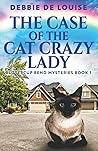 The Case Of The Cat Crazy Lady by Debbie De Louise