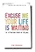 Excuse Me, Your Life Is Waiting: The Astonishing Power of Feelings
