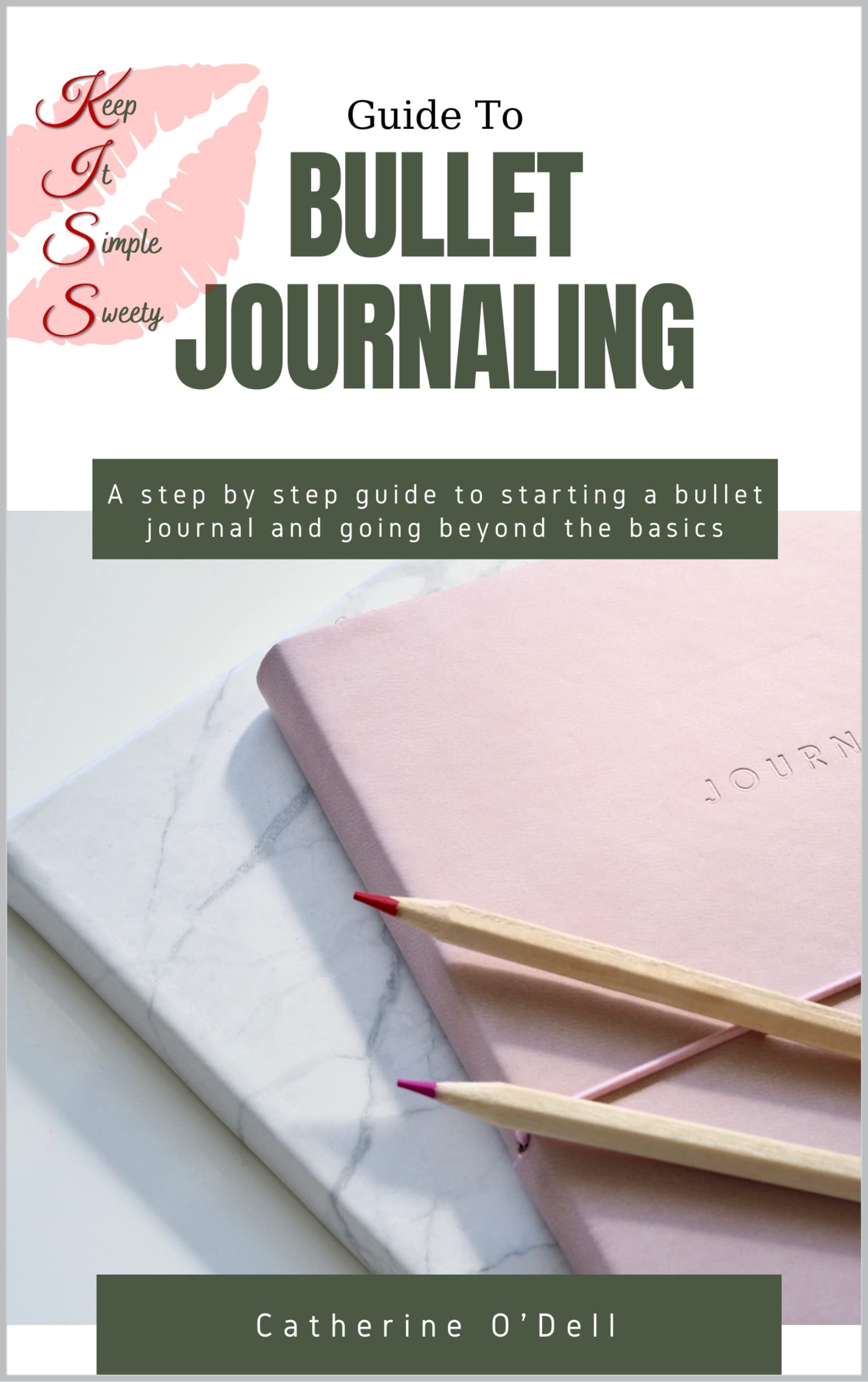 K.I.S.S Guide to Bullet Journaling: A step by step guide to start bullet journaling and going beyond the basics. (Kindle Edition)