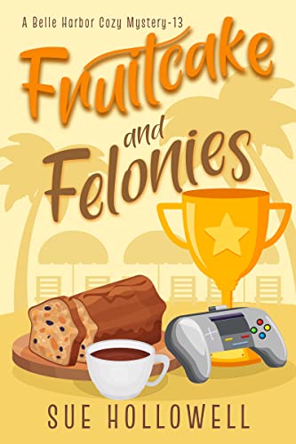 Fruitcake and Felonies (A Belle Harbor Cozy Mystery, #13)