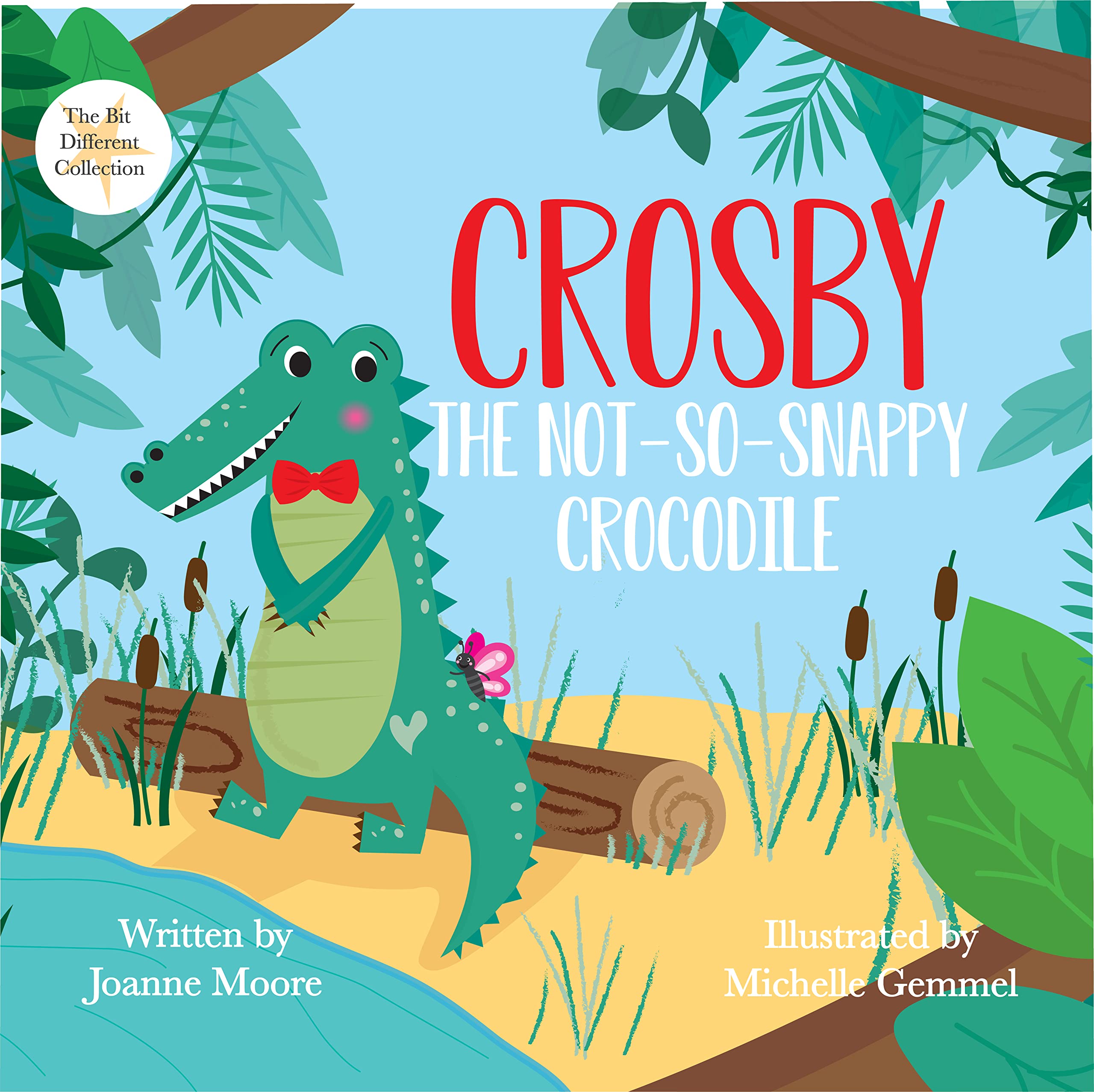 Crosby the Not So Snappy Crocodile: A story of self-discovery, acceptance, breaking stereotypes and having the courage to be yourself. (The Bit Different Collection)