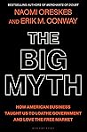 The Big Myth: How American Business Taught Us to Loathe Government and Love the Free Market Book cover for The Big Myth: How American Business Taught Us to Loathe Government and Love the Free Market