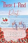 There I Find Rest by Jessie Gussman There I Find Rest by Jessie Gussman